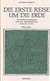Die erste Reise um die Erde : Ein Augenzeugenbericht von der Weltumsegelung Magellans 1519 - 1522. - 