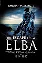 The Escape from Elba: The Fall and Flight of Napoleon 1814-1815