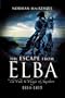 ESCAPE FROM ELBA: The Fall and Flight of Napoleon 1814-1815