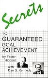 Secrets to Guaranteed Goal Achievement Secrets to Guaranteed Goal Achievement