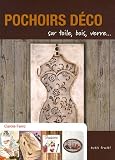 Pochoirs d�co : Sur toile, bois, verre...