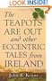 The Teapots Are Out and Other Eccentric Tales from Ireland