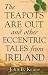 The Teapots Are Out and Other Eccentric Tales from Ireland