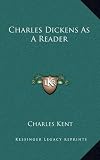 Charles Dickens As A Reader Charles Dickens As A Reader