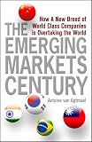 The Emerging Markets Century: How a New Breed of World-Class Companies Is Overtaking the World