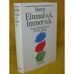 Einmal O. K. immer O.K.- Transaktionsanalyse f�r den Alltag.