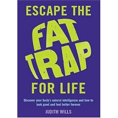 Escape the Fat Trap For Life: Discover your body's intelligence and how to look good and feel better forever