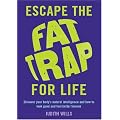 Escape the Fat Trap For Life: Discover your body's intelligence and how to look good and feel better forever