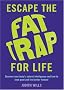 Escape the Fat Trap For Life: Discover your body's intelligence and how to look good and feel better forever