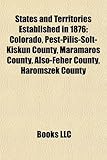 States and Territories Established in 1876: Colorado, Pest-Pilis-Solt-Kiskun County, Mramaros County, ALS-Fehr County, Hromszk County-
