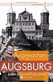 Produkt-Bild: Aufgewachsen in Augsburg in den 40er & 50er Jahren