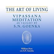 The Art of Living: Vipassana Meditation as Taught by S. N. Goenka | [William Hart]