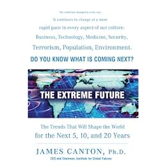 The Extreme Future: The Top Trends That Will Reshape the World for the Next 5, 10, and 20 Years