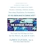 The Extreme Future: The Top Trends That Will Reshape the World for the Next 5, 10, and 20 Years
