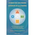 Gu�rir par les formes, l'�nergie et la lumi�re : Les cinq �l�ments dans le chamanisme tib�tain, le Tantra et le Dzogch�n