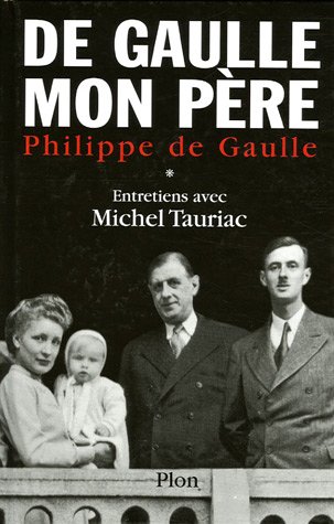 De Gaulle mon père : Tome 1, Entretiens avec Michel Tauriac