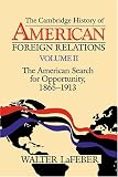 The Cambridge History of American Foreign Relations: The American Search for Opportunity, 1865-1913, vol. 2