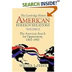 Click here to buy The Cambridge History of American Foreign Relations: The American Search for Opportunity, 1865-1913, vol. 2 by  Walter LaFeber.