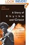 Story of Rhythm and Grace, A: What the Church Can Learn from Rock and Roll about Healing the Racial Divide
