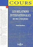 Les relations internationales : De 1945 � nos jours