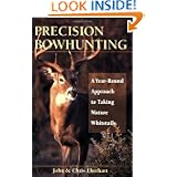 Precision Bowhunting: A Year-Round Approach to Taking Mature Whitetails by John Eberhart and Chris Eberhart