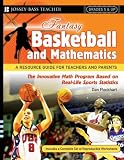 Fantasy Basketball and Mathematics: A Resource Guide for Teachers and Parents, Grades 5 and Up (Fantasy Sports and Mathematics Series)