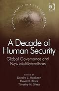 A Decade of Human Security: Global Governance And New Multilateralisms (Global Security in a Changing World) (Global Security in a Changing World) (Global Security in a Changing World)