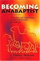 Becoming Anabaptist: The Origin and Significance of Sixteenth-Century Anabaptism