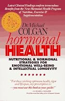 Hormonal Health: Nutritional and Hormonal Strtegies for Emotional Well-Being & Intellectual Longevity
