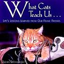 What Cats Teach Us...: Life's Lessons Learned from Our Feline Friends