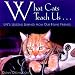 What Cats Teach Us...: Life's Lessons Learned from Our Feline Friends