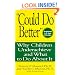 "Could Do Better": Why Children Underachieve and What to Do About It