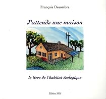 J'attends une maison : Le livre de l'habitat &eacute;cologique