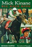 Mick Kinane: Big Race King : The Authorized Biography