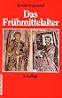 Das Fr�hmittelalter: Die abendl�ndische Christenheit von 400 bis 900