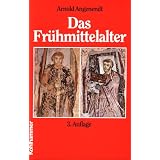 Das Fr�hmittelalter: Die abendl�ndische Christenheit von 400 bis 900von "Arnold Angenendt"