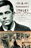 A Pickpocket's Tale : The Underworld Of Nineteenth- Century New York