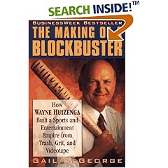 The Making of a Blockbuster: How Wayne Huizenga Built a Sports and Entertainment Empire from Trash, Grit, and Videotape