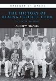 The history of Blaina Cricket Club : little club - big story