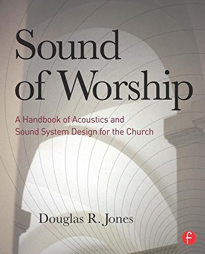 sound of worship a handbook of acoustics and sound system design for the church