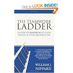 The Teamwork Ladder: 8 Steps to MAXIMUM Success For You & Your Organization