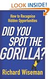 Did You Spot The Gorilla?: How to Recognise the Hidden Opportunities in Your Life