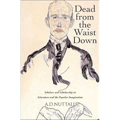 Dead from the Waist Down: Scholars and Scholarship in Literature and the Popular Imagination