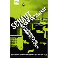 Schaut auf diese Stadt: Neue Geschichten aus dem barbarischen Berlin
