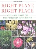 Right Plant, Right Place: Over 1400 Plants for Every Situation in the Garden