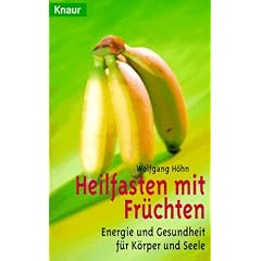 Heilfasten mit Fr�chten. Energie und Gesundheit f�r K�rper und Seele