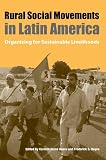 Rural social movements in Latin America : organizing for sustainable livelihoods