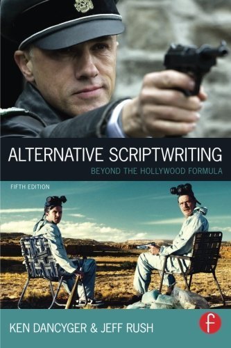 Alternative Scriptwriting: Beyond the Hollywood Formula by Dancyger, Ken, Rush, Jeff [Focal Press,2013] (Paperback) 5th edition [Paperback]