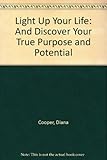 Light up your life : discover your true purpose and potential