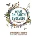 What on Earth Evolved?: 100 Species That Changed the World